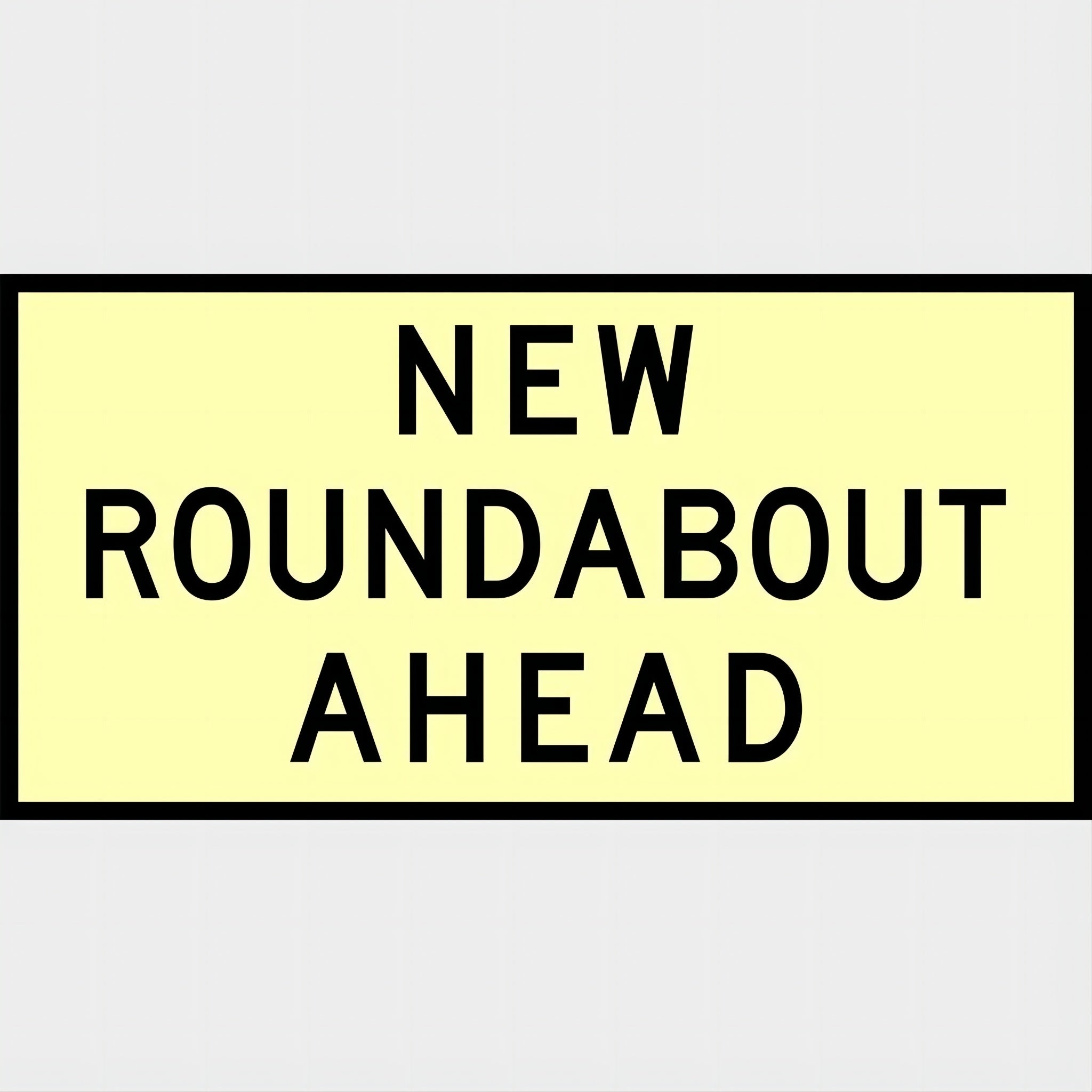 (NEW ROUNDABOUT AHEAD) Sign - Reflective - Black edge - Yellow - 1800x900mm